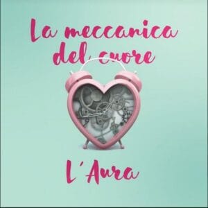 la-meccanica-del-cuore-di-l-aura-testo-e-video-ufficiale