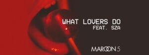 What-Lovers-Do-dei-Maroon-5-feat-sza-testo-traduzione-e-audio